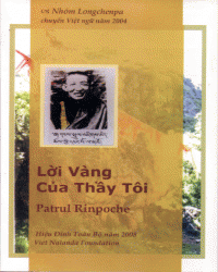 Lời Vàng Của Thầy Tôi, Đại Sư Patrul Rinpoche - Hiệu đính (2008): Tâm Bảo Đàn, Từ Bi Hoa - Viet Nalanda Foundation