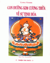 Con Đường Kim Cang Thừa Về Sự Tịnh Hoá, Lama Yeshe - Dịch Việt : Kiến Không, NXB Thiện Tri Thức 1999