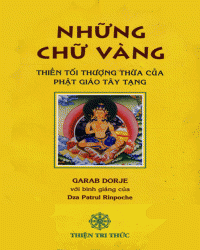 Những Chữ Vàng - Garab Dorje : Đạo Sư Nhân Loại Đầu tiên của Đại Toàn Thiện Dzogchen, NXB Thiện Tri Thức