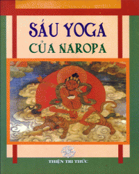 Sáu Yoga của Naropa, Nguyễn An Cư và Trùng Hưng Việt dịch - Thiện Tri Thức 2003