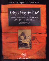 Uống Dòng Suối Núi, Những Bài Ca của vị Thánh được Mến Yêu của Tây Tạng, Milarepa - Việt dịch: Tha Nhân - NXB Thiện Tri Thức, 2002